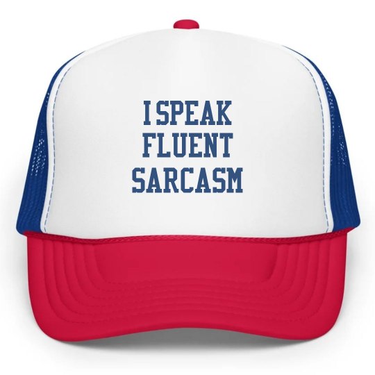 I Speak Fluent Sarcasm