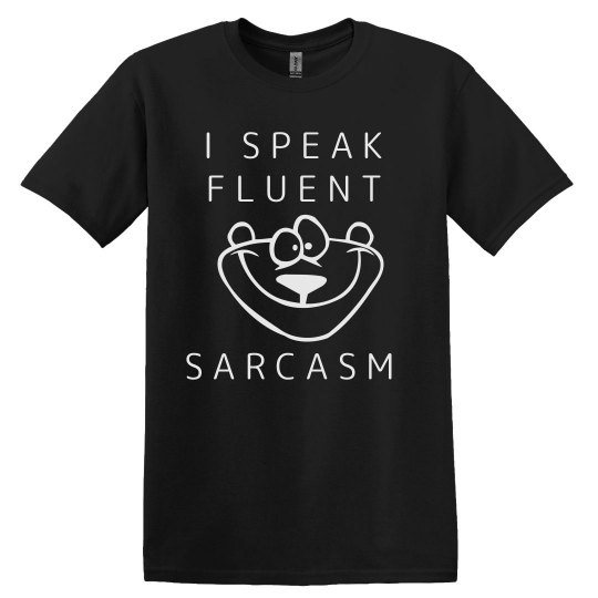 I SPEAK fluent SARCASM I SPEAK fluent SARCASM