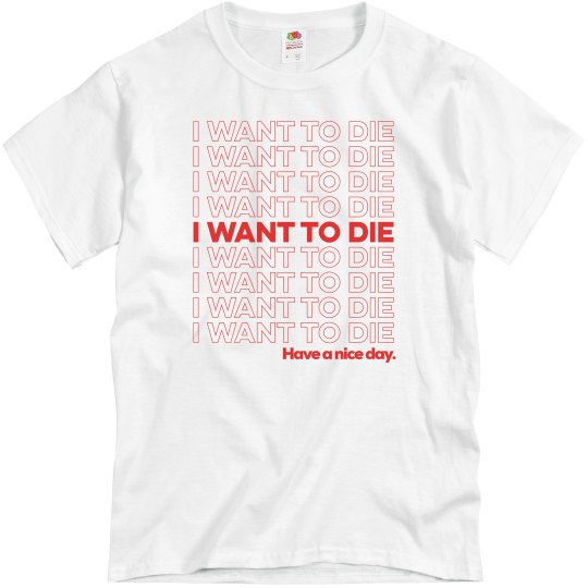 I Want To Die Have A Nice Day I Want To Die Have A Nice Day