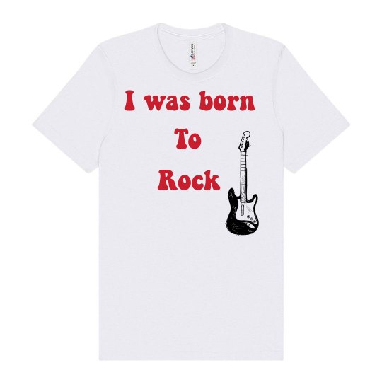 I was born to rock I was born to rock