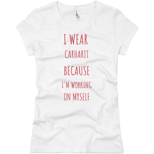 I wear Carhartt I wear Carhartt