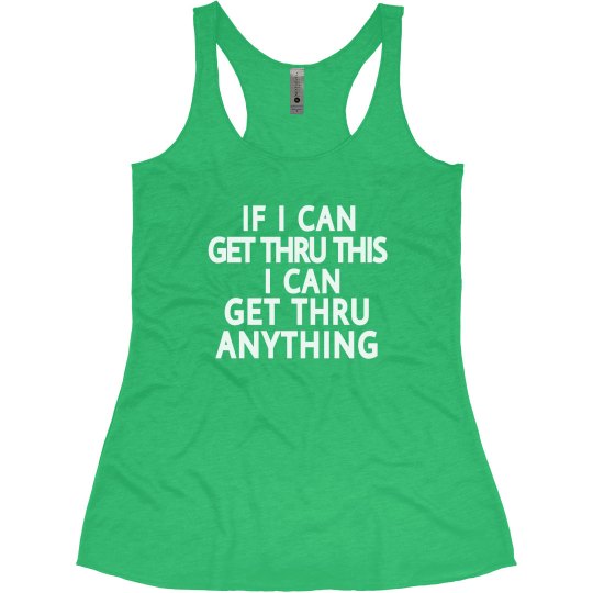 IF I CAN GET THRU THIS I CAN GET THRU ANYTHING