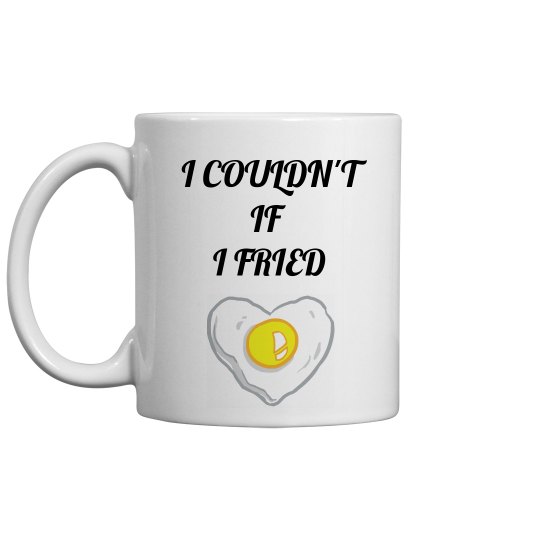 IF I FRIED MUG IF I FRIED MUG