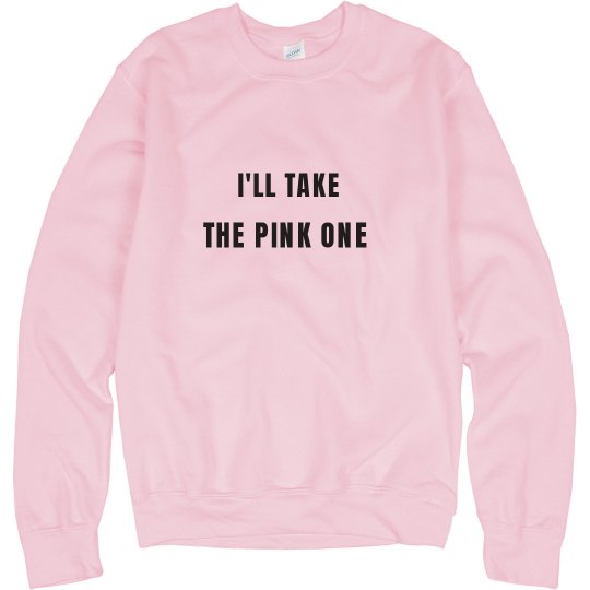 I'll take the pink one I'll take the pink one