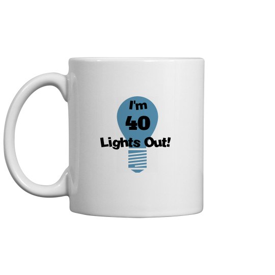 I'm 40, lights out!