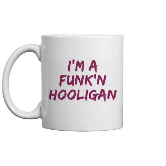 I'm A Funk'n Hooligan I'm A Funk'n Hooligan