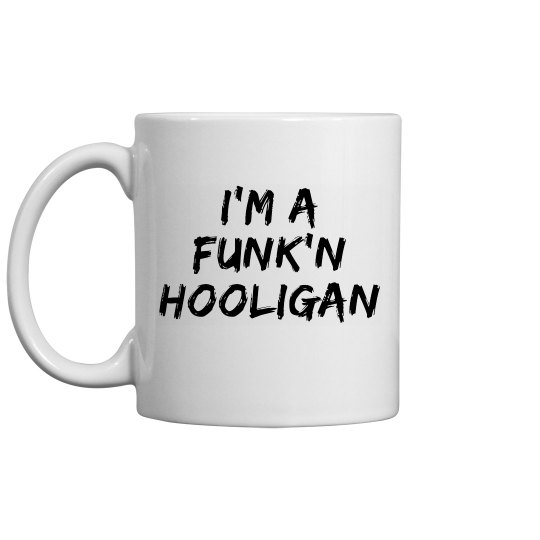 I'm A Funk'n Hooligan I'm A Funk'n Hooligan