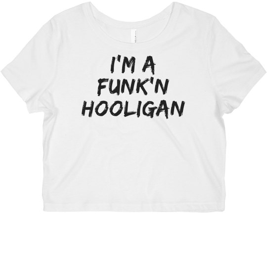 I'm A Funk'n Hooligan I'm A Funk'n Hooligan