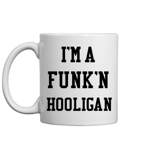 I'm A Funk'n Hooligan Mug