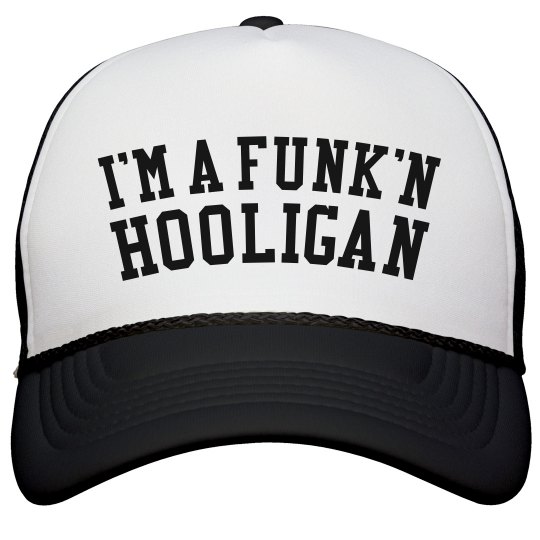 I'm A Funk'n Hooligan I'm A Funk'n Hooligan