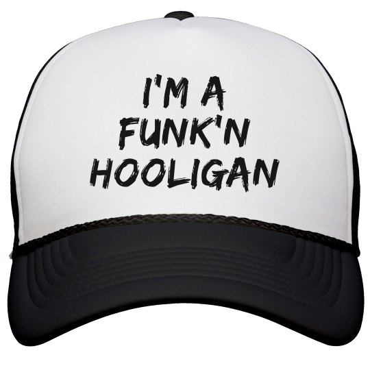 I'm A Funk'n Hooligan I'm A Funk'n Hooligan