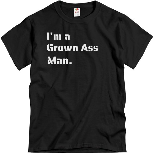 I'm A Grown Ass Man Tee