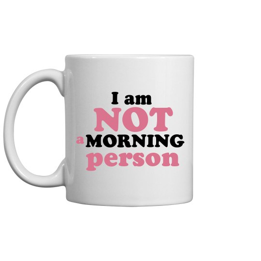im not a morning person