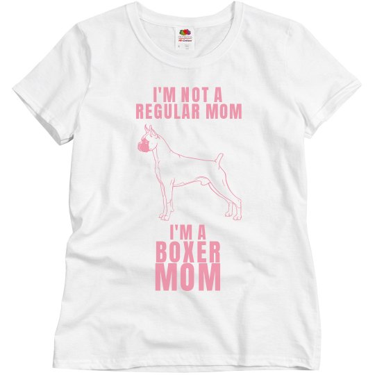 I'm not a regular mom, I'm a boxers mom I'm not a regular mom, I'm a boxers mom
