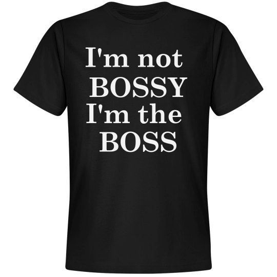 I'm not bossy .  I 'm the boss