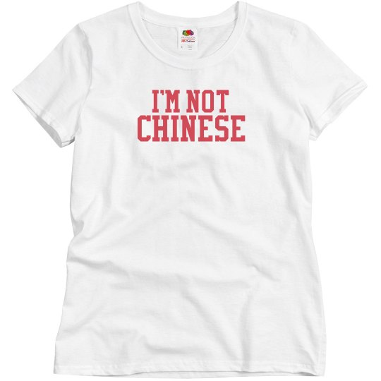 I'm NOT Chinese T-Shirt I'm NOT Chinese T-Shirt