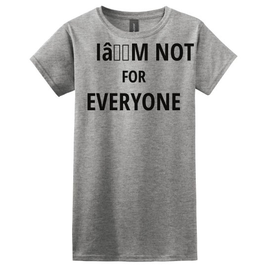 I’m not for everyone 