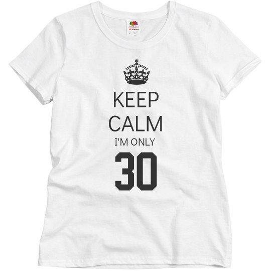 I'm only 30 I'm only 30