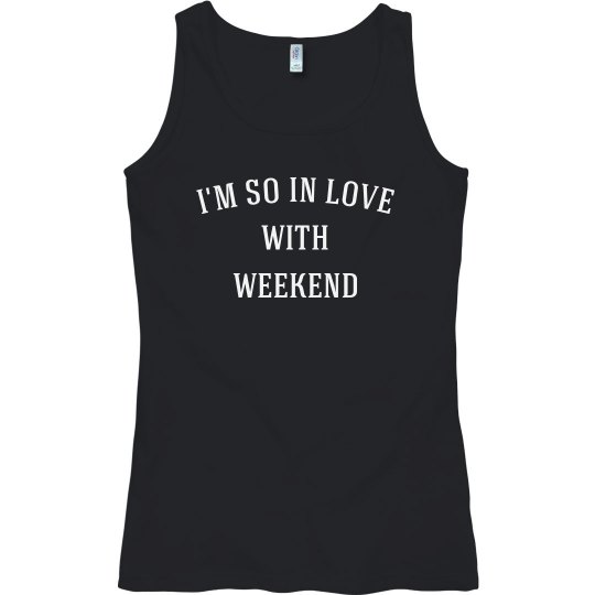 I'm so in love with weekend