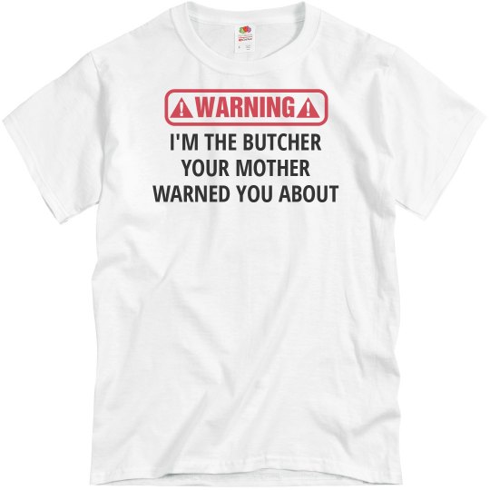 I'm the Butcher your mother warned you about shirt