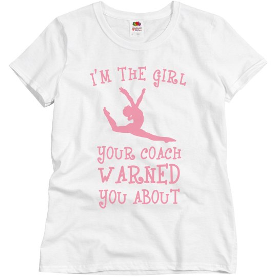 I'm the girl your coach warned you about shirt