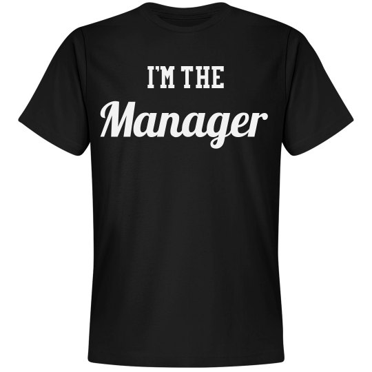 I'm the manager shirt