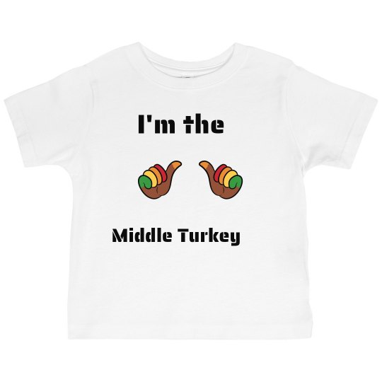 I'm the MIDDLE Turkey