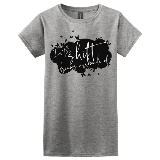 I'm the SHIFT dreams are made of