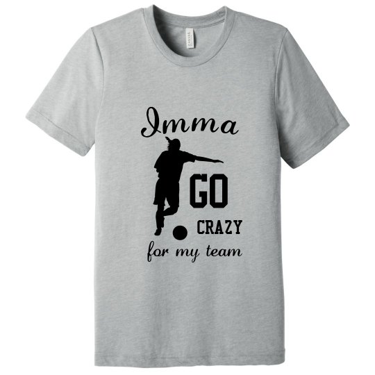 imma go crazy for my team