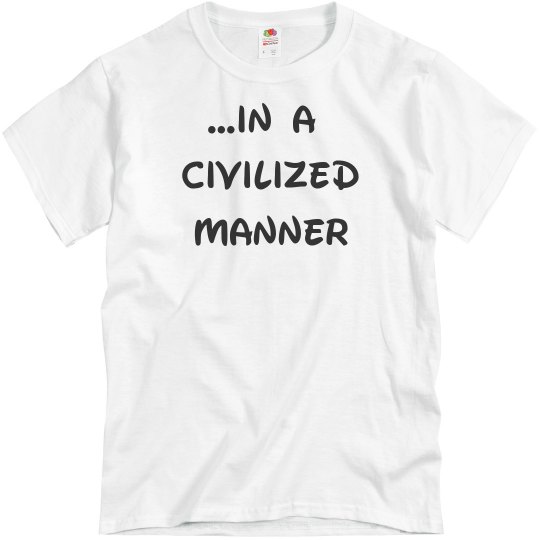 In a Civilized Manner UNISEX Tee