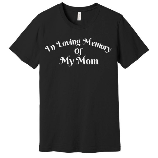 In Loving Memory Of my Mom Tee In Loving Memory Of my Mom Tee