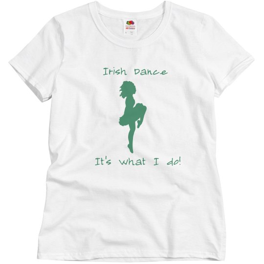 Irish dance it's what I do shirt