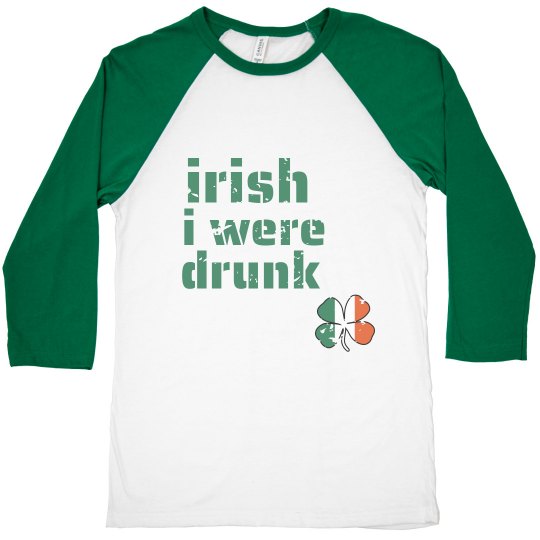 Irish I Was Drunk- Green Irish I Was Drunk- Green