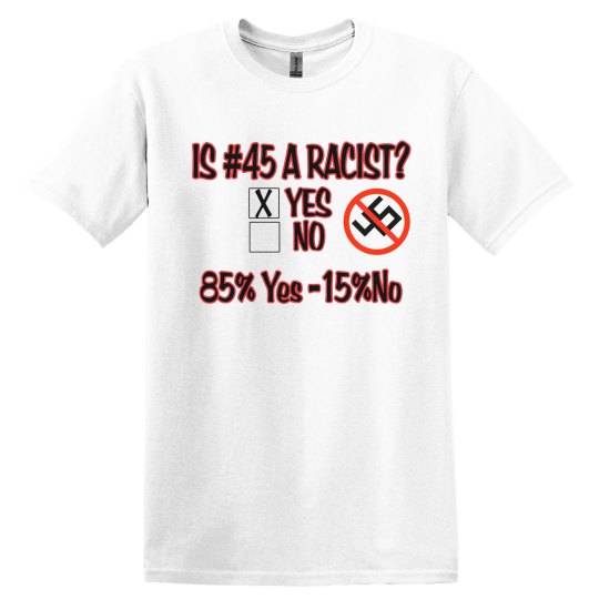 Is 45 a racist? T-shirt