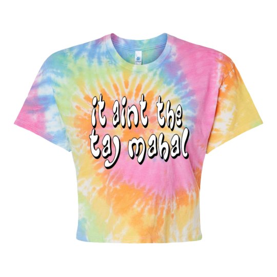 It ain't the taj Mahal TYE DYE tee It ain't the taj Mahal TYE DYE tee