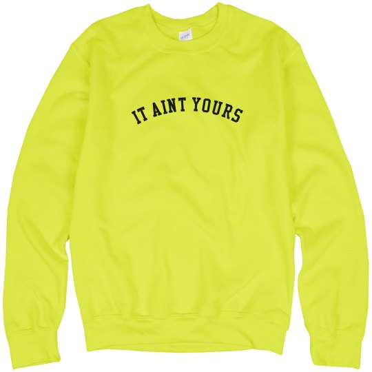 it aint yours sweater