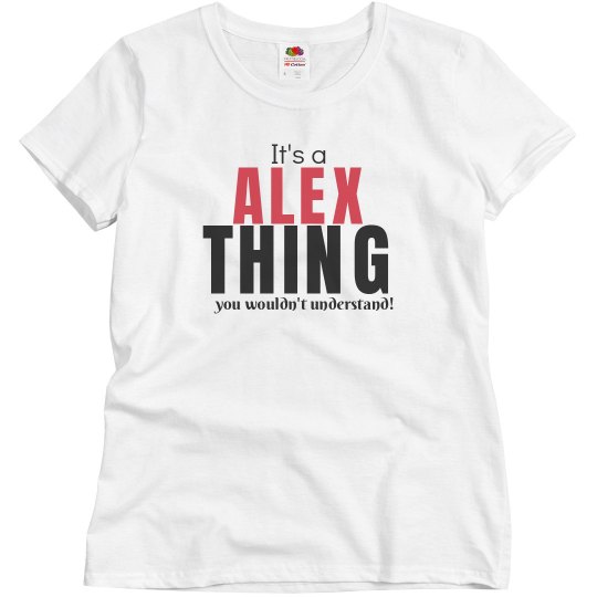 It's a Alex thing It's a Alex thing