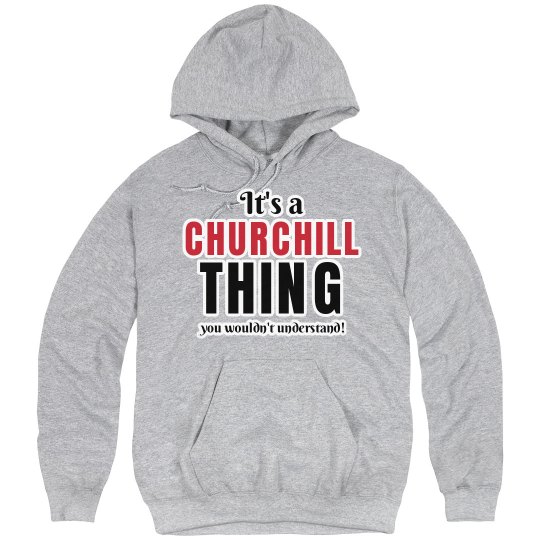 It's a Churchill thing It's a Churchill thing