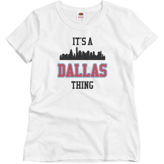 It's a dallas thing It's a dallas thing
