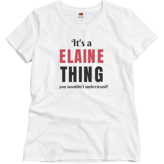 It's a Elaine thing It's a Elaine thing