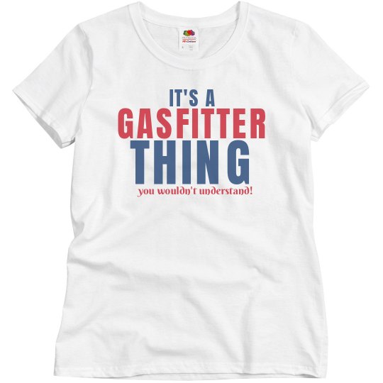 It's a Gasfitter thing It's a Gasfitter thing