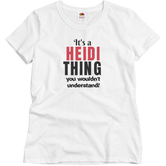 It's a Heidi thing It's a Heidi thing
