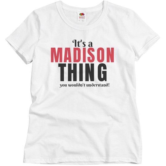 It`s a Madison thing It`s a Madison thing