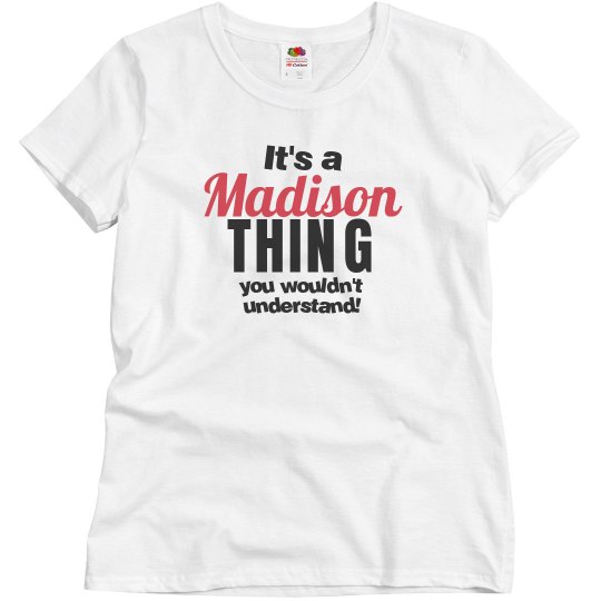 It's a Madison thing