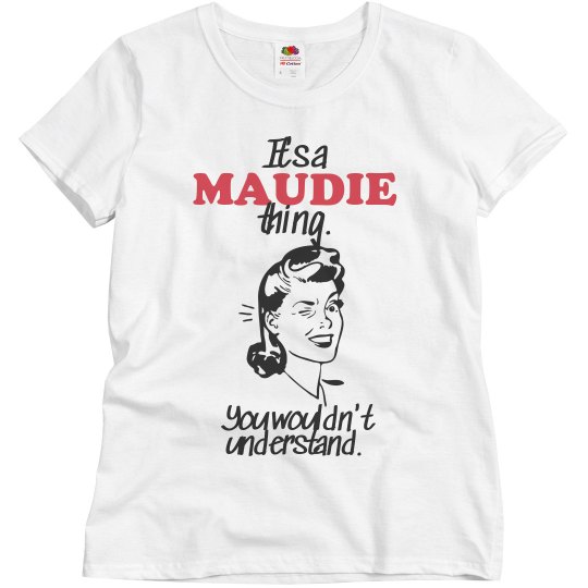 It's a Maudie thing!