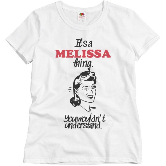 It's a Melissa thing It's a Melissa thing