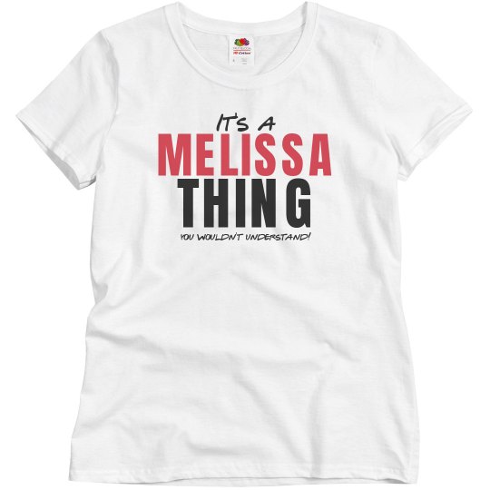It's a Melissa thing It's a Melissa thing