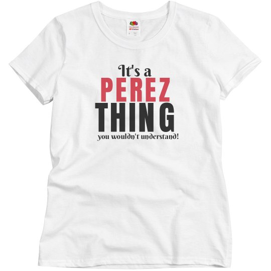 It's a Perez thing It's a Perez thing