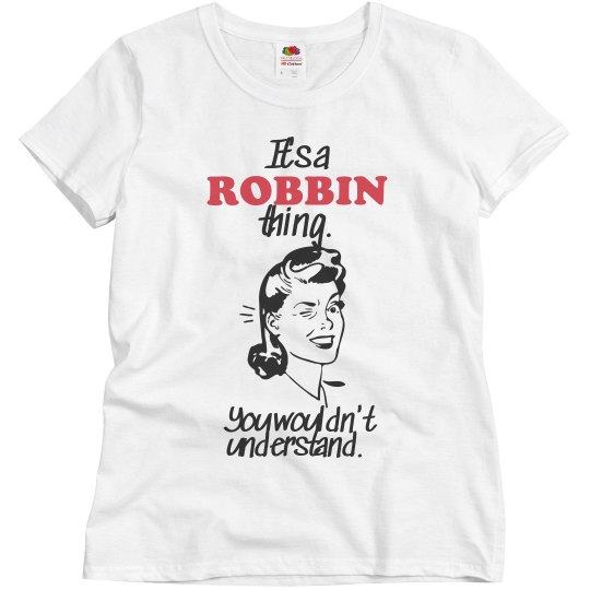 It's a Robbin thing! It's a Robbin thing!