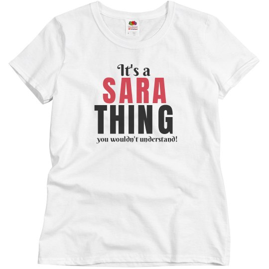 It's a Sara thing It's a Sara thing